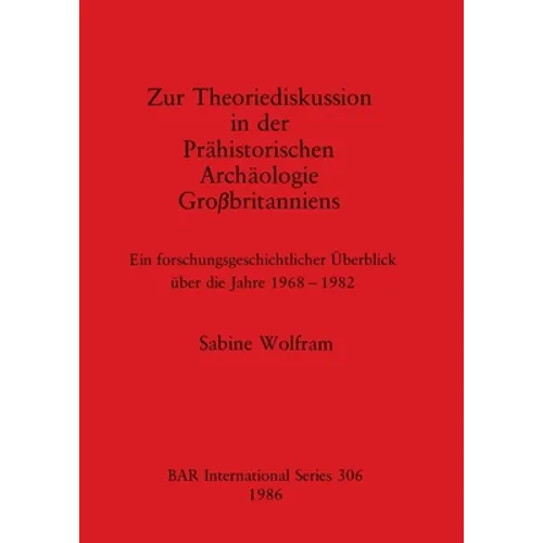 Zur Theoriediskussion in der Prähistorischen Archäologie Großbritanniens: Ein forschungsgeschichtlicher Überblick über die Jahre 1968-1982