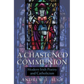 A Chastened Communion: Modern Irish Poetry and Catholicism