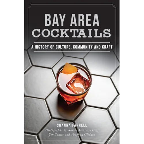 Bay Area Cocktails: A History of Culture, Community and Craft