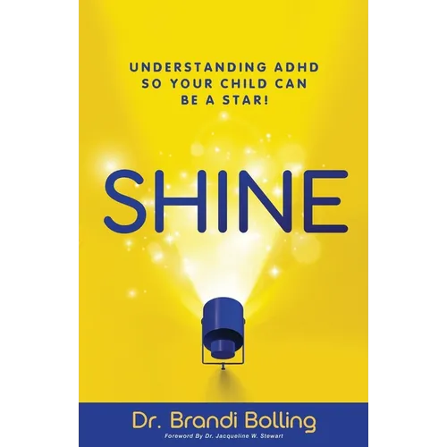 Shine: Understanding ADHD So Your Child Can Be a Star!
