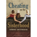 Cheating on the Sisterhood: Infidelity and Feminism