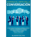Domina el arte de la conversación: No más momentos incómodos. Aprende a dominar el arte de la conversación y domina la comunicación efectiva. Aunque s