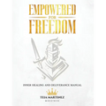 Empowered for Freedom Inner Healing and Deliverance Manual: Inner Healing and Deliverance Manual: Inner Healing and Deliverance Manual