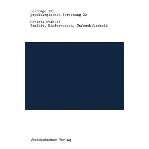 Familie, Kinderwunsch, Unfruchtbarkeit: Motivationen Und Behandlungsverläufe Bei Künstlicher Befruchtung