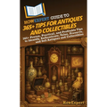 HowExpert Guide to 365+ Tips for Antiques and Collectibles: 365+ Proven, Practical, and Profitable Tips to Identify, Authenticate, Value, Preserve, an