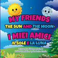 My Friends The Sun And The Moon: I Miei Amici Il Sole E La Luna