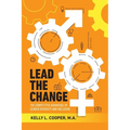 Lead the Change - The Competitive Advantage of Gender Diversity and Inclusion: The Competitive Advantage of Gender Diversity & Inclusion
