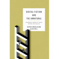Digital Fiction and the Unnatural: Transmedial Narrative Theory, Method, and Analysis