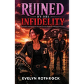 Ruined by His Infidelity: Cheating And Betrayal Second Chance Romance Motorcycle Club