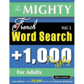 The Mighty French Word Search - 1,000 Puzzles for Adults - Delta Classics - Giant Edition - Find 20,000 Words, the Ultimate Challenge!