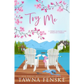 Try Me: A small-town, opposites-attract, enemies-to-lovers romantic comedy