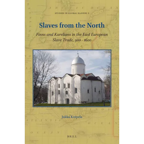 Slaves from the North: Finns and Karelians in the East European Slave Trade, 900-1600