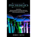 Psychedelics: Sacred Plant Medicines Healing & Psychedelic Experiences (Powerful Medicines for Anxiety Depression Addiction Ptsd and
