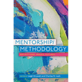 Mentorship/Methodology: Reflections, Praxis, and Futures