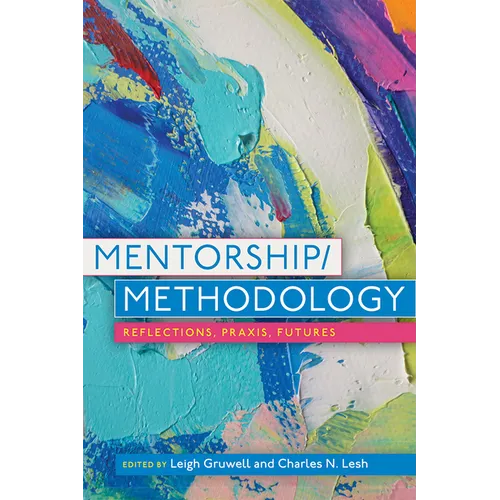 Mentorship/Methodology: Reflections, Praxis, and Futures