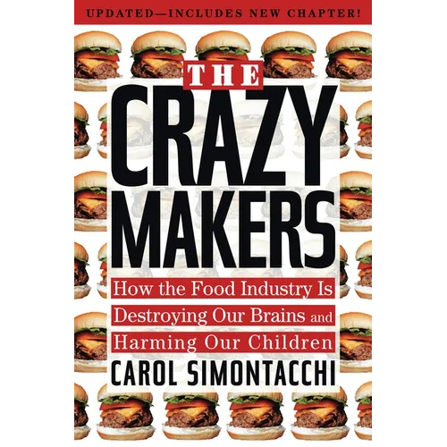 The Crazy Makers: How the Food Industry Is Destroying Our Brains and Harming Our Children