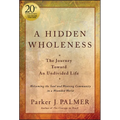 A Hidden Wholeness: The Journey Toward an Undivided Life, 20th Anniversary Edition