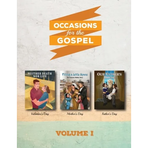 Occasions for the Gospel Volume 1: Filling a Little Space, Neither Death Nor Life, Our Father's House