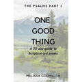 One Good Thing: The Psalms - Part 2: A 30-Day Guide to Scripture Led Prayer
