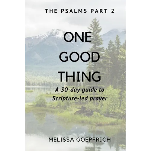 One Good Thing: The Psalms - Part 2: A 30-Day Guide to Scripture Led Prayer