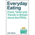 Everyday Eating: Food, Taste and Trends in Britain Since the 1950s