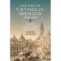 The End of Catholic Mexico: Causes and Consequences of the Mexican Reforma (1855-1861)