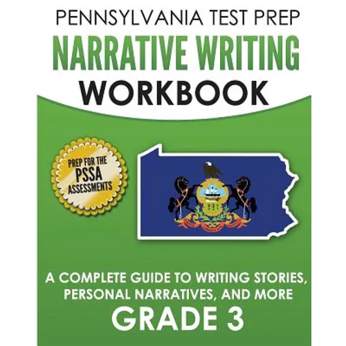PENNSYLVANIA TEST PREP Narrative Writing Workbook: A Complete Guide to Writing Stories, Personal Narratives, and More Grade 3: Preparation for the PSS