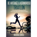 De Average a Asombroso Triatlon: Una guia completa para obtener mejores resultados
