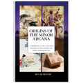 Origins of the Tarot: A Guidebook to the Ancestral Influences that Shaped the Tarot's Minor Arcana