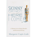 Skinny or Not, Here I Come: A Memoir of an Eating Disorder and Recovery Journey