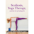 Scoliosis, Yoga Therapy, and the Art of Letting Go