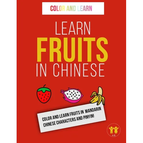 Learn Fruits in Chinese: Color and Learn Fruits in Mandarin Chinese Characters and Pinyin!