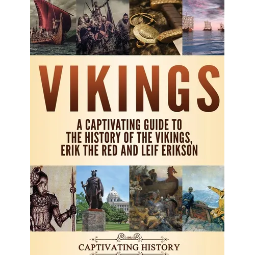 Vikings: A Captivating Guide to the History of the Vikings, Erik the Red and Leif Erikson