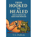 From Hooked to Healed: How to defeat the addiction monster