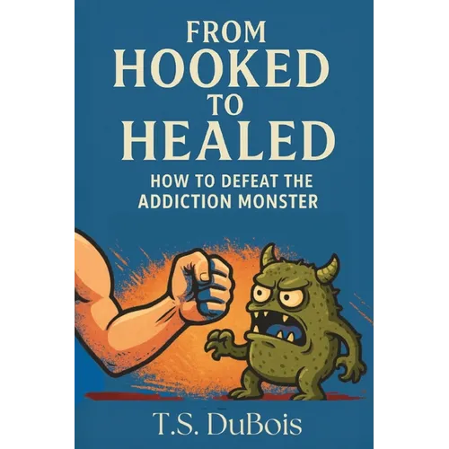 From Hooked to Healed: How to defeat the addiction monster