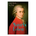 Mozarts Leben: Illustrierte Biografie - Der Mann und das Werk: Ein künstlerisches Bild des berühmten Komponisten