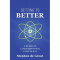 Getting To Better: A New Model for Elevating Human Potential at Work and in Life