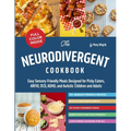 The Neurodivergent Cookbook: Easy Sensory-Friendly Meals Designed for Picky Eaters, ARFID, OCD, ADHD, and Autistic Children and Adults