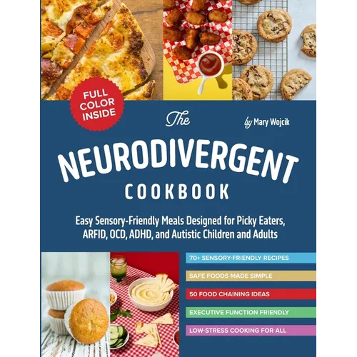 The Neurodivergent Cookbook: Easy Sensory-Friendly Meals Designed for Picky Eaters, ARFID, OCD, ADHD, and Autistic Children and Adults