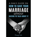 A Man's Guide on How to Save Your Marriage Without Having to Talk About It