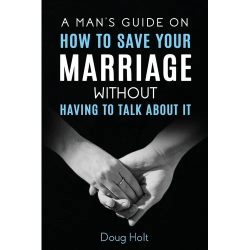A Man's Guide on How to Save Your Marriage Without Having to Talk About It