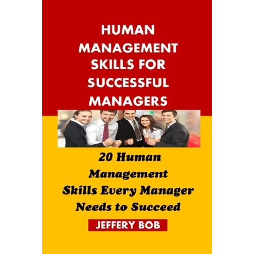 Human Management Skills for Successful Managers: 20 Human Management Skills Every Manager Needs to Succeed