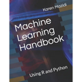 Machine Learning Handbook: Using R and Python