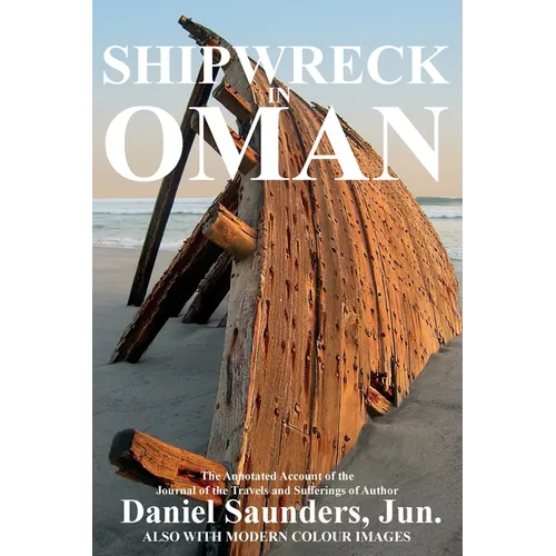 Shipwreck in Oman: A Journal of the Travels and Sufferings of Daniel Saunders, Jun