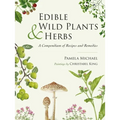 Edible Wild Plants and Herbs: A Compendium of Recipes and Remedies