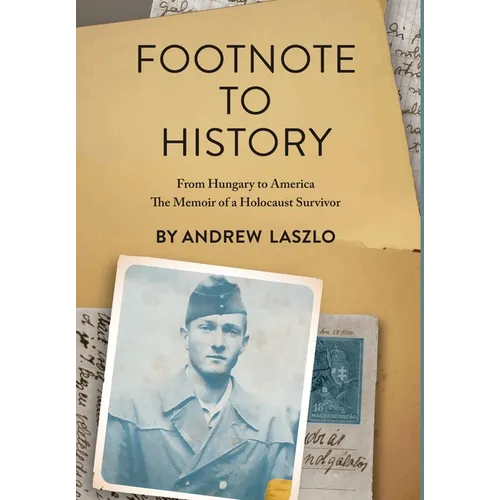 Footnote to History: From Hungary to America. The Memoir of a Holocaust Survivor