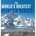 The World's Greatest Mountain Ranges - Geography Mountains Books for Kids Children's Geography Book
