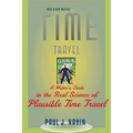 Time Travel: A Writer's Guide to the Real Science of Plausible Time Travel