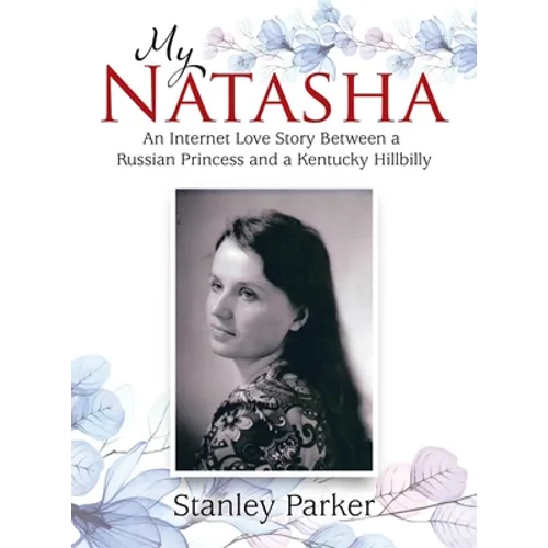 My Natasha: An Internet Love Story Between a Russian Princess and a Kentucky Hillbilly