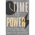 Time Is Power: Create Space for What Matters Most